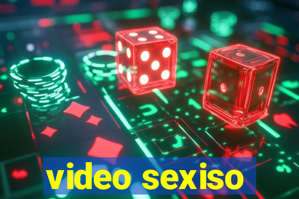 video sexiso